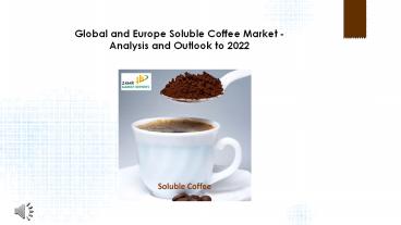 Soluble Coffee Market - Analysis and Outlook to 2022