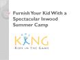 Furnish Your Kid With a Spectacular Inwood Summer Camp PowerPoint PPT Presentation
