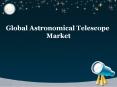 Astronomical Telescope Market Size, Industry Study & Forecast Report 2017-2023.... PowerPoint PPT Presentation