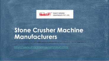 Recognized stone crusher manufacturers who excel at producing quality heavy duty stone crusher equipments.  http://www.shaktimining.com/crush.html