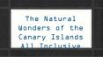 The Natural Wonders of the Canary Islands All Inclusive PowerPoint PPT Presentation