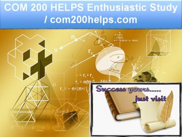 COM 200 HELPS Enthusiastic Study / com200helps.com