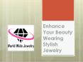 Enhance Your Beauty Wearing Stylish Jewelry PowerPoint PPT Presentation