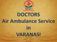Emergency Air Ambulance Service in Varanasi at Best Fare PowerPoint PPT Presentation