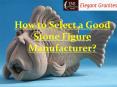 Select a Good Stone Figure Manufacturer For your Home