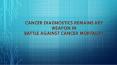Cancer Diagnostics : Battle against Cancer Mortality PowerPoint PPT Presentation