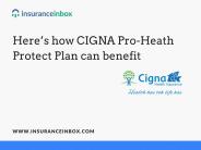 Here’s how CIGNA Pro-Heath Protect Plan can benefit