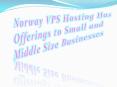 Norway VPS Hosting Has Offerings to Small and Middle Size Businesses PowerPoint PPT Presentation
