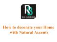 How to decorate your Home with Natural Accents PowerPoint PPT Presentation