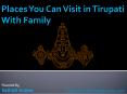 Places You Can Visit in Tirupati With Family PowerPoint PPT Presentation