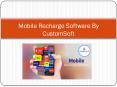 Mobile Recharge Software By CustomSoft PowerPoint PPT Presentation