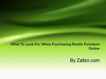What To Look For When Purchasing Rustic Furniture Online