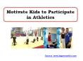 Motivate Kids to Participate in Athletics PowerPoint PPT Presentation