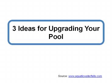 3 Ideas for Upgrading Your Pool