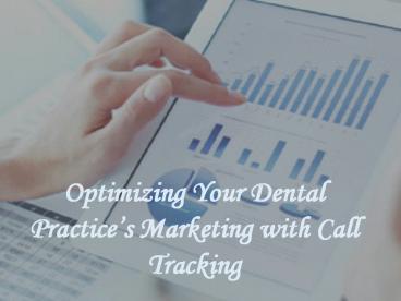 Optimizing Your Dental Practice’s Marketing with Call Tracking