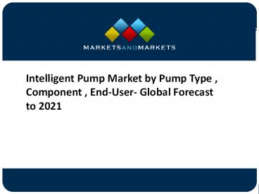 Intelligent Pump Market Segmentation and Global Forecast To 2021