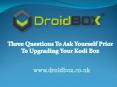 Three Questions To Ask Yourself Prior To Upgrading Your Kodi Box PowerPoint PPT Presentation