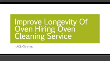 Improve Longevity Of Oven Hiring Oven Cleaning Service