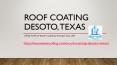 Roof coating Desoto, Texas PowerPoint PPT Presentation