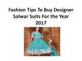 Fashion Tips To Buy Designer Salwar Suits For the Year 2017