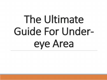 The ultimate guide for undereye area