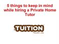 5 things to keep in mind while hiring a Private Home Tutor PowerPoint PPT Presentation