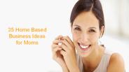 35 Home Based Business Ideas for Moms