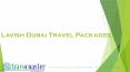 Lavish Dubai Travel Packages PowerPoint PPT Presentation