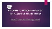 Best Places to Visit near Delhi- TheRurBanVillage
