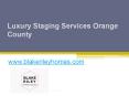 Luxury Staging Services Orange County - www.blakerileyhomes.com PowerPoint PPT Presentation