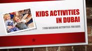 7 Weekend ideas for kids in Dubai