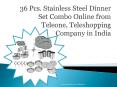 36 Pcs Stainless Steel Dinner Set Combo Online from Teleone PowerPoint PPT Presentation