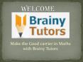 Make the Good carrier in Maths with Brainy Tutors PowerPoint PPT Presentation
