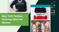 New York Fashion Clothing Ideas for Women PowerPoint PPT Presentation