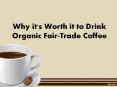 Why it's Worth it to Drink Organic Fair-Trade Coffee PowerPoint PPT Presentation