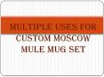 Multiple Uses for Custom Moscow Mule Mug Set PowerPoint PPT Presentation