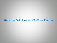 Houston DWI Lawyers To Your Rescue