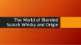 The World of Blended Scotch Whisky and Origin PowerPoint PPT Presentation