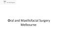Oral and Maxillofacial Surgery Melbourne PowerPoint PPT Presentation