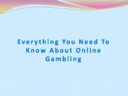 Everything You Need To Know About Online Gambling