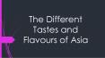 The Different Tastes and Flavours of Asia PowerPoint PPT Presentation