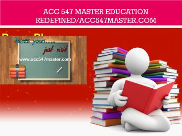 ACC 547 MASTER Education Redefined/acc547master.com
