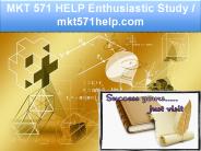 MKT 571 HELP Enthusiastic Study / mkt571help.com