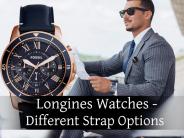 Longines Watches - Different Strap Options