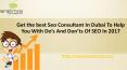 Get the best Seo Consultant In Dubai To Help You With Do’s And Don’ts Of SEO In 2017 PowerPoint PPT Presentation
