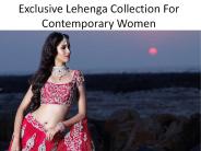 Exclusive Lehenga Collection For Contemporary Women