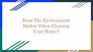 Does The Environment Matter When Cleaning Your Home?