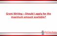 Grant Writing – Should I apply for the maximum amount available?  PowerPoint PPT Presentation