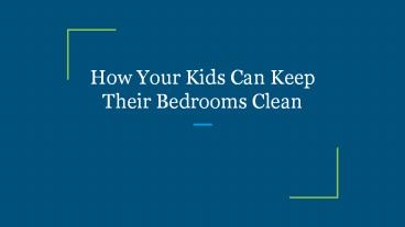 How Your Kids Can Keep Their Bedrooms Clean