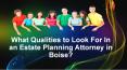 What Qualities to Look For In an Estate Planning Attorney in Boise? (1) PowerPoint PPT Presentation